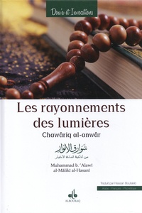 Muhammad Ibn 'Alawî Al-Mâlikî Al-Hasanî - Les rayonnements des lumières - Prières, invocations et oraisons des maîtres de la tradition musulmane.