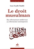 Issam Toualbi-Thaâlibî - Le droit musulman - Des réformateurs médiévaux au réformisme contemporain.