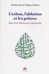 Cheikh Ahmad Tidjane Diabaté - L'azhan, l'ablution et les prières dans leur dimension spirituelle.