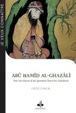 Lyess Chacal - Abu Hamid Al-Ghazali - Sur les traces d'un penseur hors du commun.