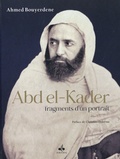 Ahmed Bouyerdene - Abd el-Kader, fragments d'un portrait.