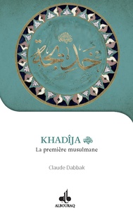 Claude Dabbak - Khadîja - La première musulmane.