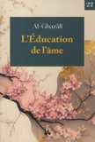 Abû-Hâmid Al-Ghazâlî - L'Education de l'âme.