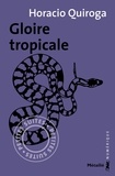 Horacio Quiroga et François Gaudry - Gloire tropicale.
