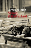 James Kelman - Si tard, il était si tard.