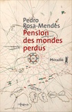 Pedro Rosa Mendes - Pension des mondes perdus.