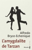 Alfredo Bryce Echenique - L'amygdalite de Tarzan.