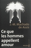 Joaquim Maria Machado de Assis - Ce que les hommes appellent amour - Memorial de Aires.