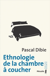 Pascal Dibie - Ethnologie de la chambre à coucher.