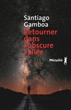 Santiago Gamboa - Retourner dans l'obscure vallée.