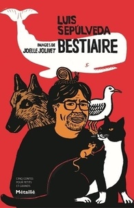 Luis Sepulveda et Joëlle Jolivet - Bestiaire - Cinq contes pour petits et grands.