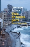 Leonardo Padura - L'eau de toutes parts - Vivre et écrire à Cuba.