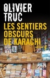 Olivier Truc - Les sentiers obscurs de Karachi.