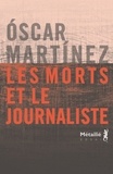 Oscar Martinez - Les morts et le journaliste.