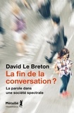 Breton david Le - La fin de la conversation ? - La parole dans une société spectrale.