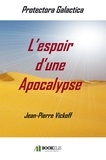Jean-Pierre Vickoff - Protectora Galactica Tome 1 : L'espoir d'une Apocalypse.