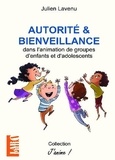 Julien Lavenu - Autorité et bienveillance dans l'animation de groupes d'enfants et d'adolescents.