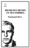 Emmanuel Bove - HENRI  DUCHEMIN  ET SES OMBRES.