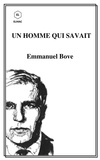 Emmanuel Bove - Un Homme qui savait.