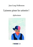 Jean-Loup Nollomont - Laissons pisser les urinoirs ! - Aphorismes.