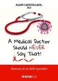 Alain Lafeuillade - A Medical Doctor Should Never Say That....