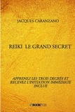 Jacques Caranzano - Reiki, le grand secret - Apprenez les trois degrés et recevez l'initiation immédiate inclue.