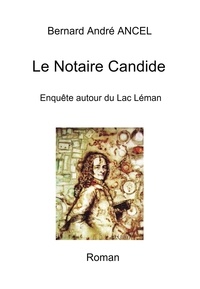 Bernard André Ancel - Le notaire candide.