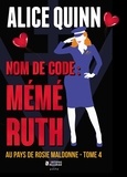 Alice Quinn - Au pays de Rosie Maldonne Tome 4 : Nom de code : Mémé Ruth.