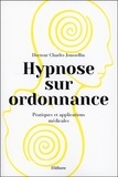 Charles Joussellin - Hypnose sur ordonnance - Pratiques et applications médicales.