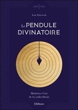 Lou Sylvereal - Le pendule divinatoire - Maîtrisez l'art de la radiesthésie.