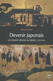 Hélène Vu Thanh - Devenir japonais - La mission jésuite au Japon (1549-1614).