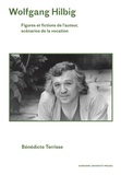 Bénédicte Terrisse - Wolfgang Hilbig - Figures et fictions de l'auteur, scénarios de la vocation.