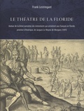 Frank Lestringant - Le Théâtre de la Floride - Autour de la Brève narration des événements qui arrivèrent aux Français en Floride, province d'Amérique, de Jacques Le Moyne de Morgues (1591).