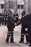 Jean-Pierre Bat et Olivier Forcade - Jacques Foccart : archives ouvertes (1958-1974) - La politique, l'Afrique et le monde.