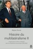 Régine Perron - Histoire du multilatéralisme - Tome 2, L'organisation du bloc occidental dans la compétition économique 1958-1963.
