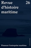 Christian Borde et Eric Roulet - Revue d'histoire maritime N° 26 : Financer l'entreprise maritime.