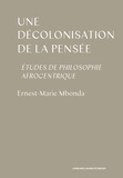 Ernest-Marie Mbonda - Une décolonisation de la pensée - Etudes de philosophie afrocentrique.