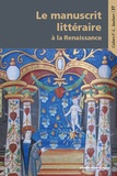 Frank Lestringant et Olivier Millet - Le manuscrit littéraire à la Renaissance.