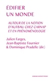 Julien Farges et Jean-Baptiste Fournier - Edifier un monde - Autour de la notion d'Aufbau chez Carnap et en phénoménologie.