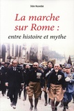 Didier Musiedlak - La marche sur Rome, entre histoire et mythe.