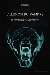 Stella Louis - L'Illusion du vampire - Du XIXe siècle à aujourd'hui.