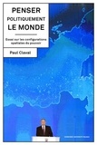 Paul Claval - Penser politiquement le monde.