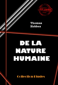 Thomas Hobbes et Baron d'Holbach - De la nature humaine. Essai pour introduire la méthode expérimentale de raisonnement dans les sujets moraux [édition intégrale revue et mise à jour].