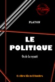 Platón Platón - Le politique ou de la royauté [édition intégrale revue et mise à jour].