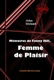 John Cleland et William Hogarth - Mémoires de Fanny Hill, femme de plaisir ou les mémoires d'une prostituée à Londres au XVIII° siècle [édition intégrale revue et mise à jour].