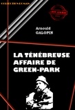 Arnould Galopin - La ténébreuse affaire de Green Park [édition intégrale revue et mise à jour].