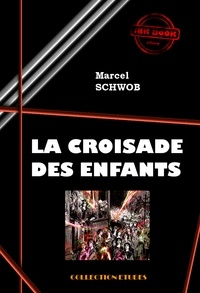 Marcel Schwob - La croisade des enfants [édition intégrale revue et mise à jour].