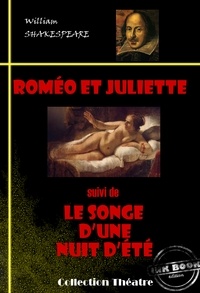 William Shakespeare et François-Victor Hugo - Romeo et Juliette (suivi de Le songe d’une nuit d’été) [édition intégrale revue et mise à jour].