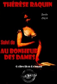 Emile Zola - Thérèse Raquin (suivi de Au bonheur des dames) [édition intégrale revue et mise à jour].
