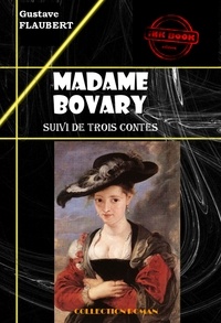 Gustave Flaubert - Madame Bovary (suivi de Trois contes) [édition intégrale revue et mise à jour].